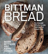 Cover image for Bittman Bread: No-Knead Whole Grain Baking for Every Day