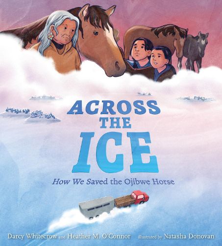 Cover image for Across the Ice: How We Saved the Ojibwe Horse