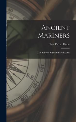 Cover image for Ancient Mariners: the Story of Ships and Sea Routes