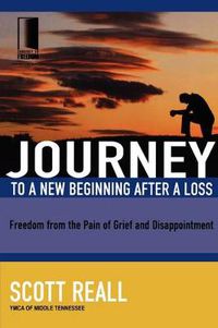 Cover image for Journey to a New Beginning after Loss: Freedom from the Pain of Grief and Disappointment