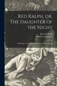 Cover image for Red Ralph, or, The Daughter of the Night: a Romance of the Road in the Days of Dick Turpin