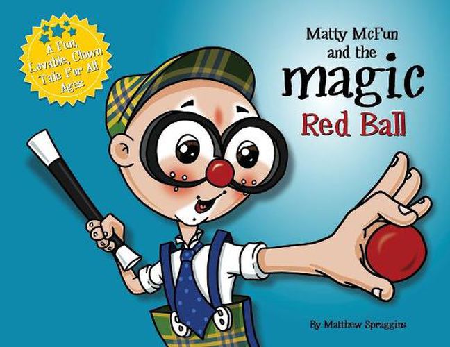 Matty McFun and the Magic Red Ball: A Fun, Lovable Clown Tale for All Ages
