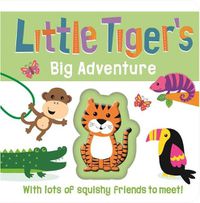Cover image for Little Tiger's Big Adventure: Touch and Feel Squishy Book