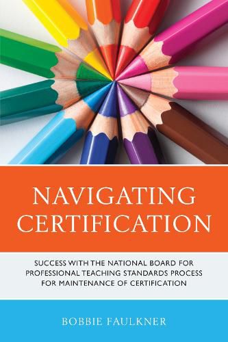 Cover image for Navigating Certification: Success with the National Board for Professional Teaching Standards Process for Maintenance of Certification
