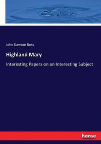 Cover image for Highland Mary: Interesting Papers on an Interesting Subject