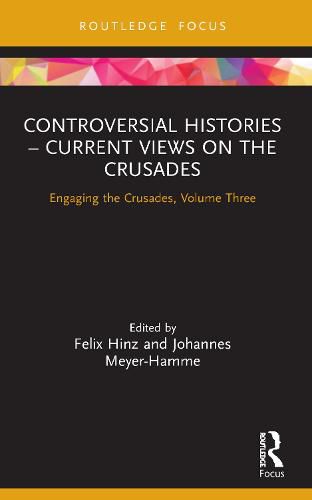 Controversial Histories - Current Views on the Crusades: Engaging the Crusades, Volume Three