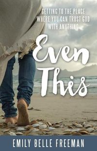 Cover image for Even This: Getting to the Place Where You Can Trust God with Anything