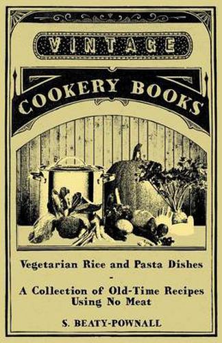 Cover image for Vegetarian Rice and Pasta Dishes - A Collection of Old-Time Recipes Using No Meat