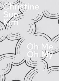 Cover image for Christine Sun Kim: Oh Me Oh My