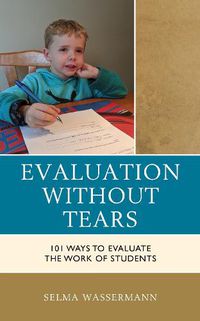 Cover image for Evaluation without Tears: 101 Ways to Evaluate the Work of Students