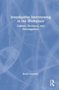 Cover image for Investigative Interviewing in the Workplace: Culture, Deviance, and Investigations