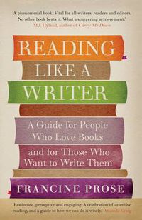 Cover image for Reading Like a Writer: A Guide for People Who Love Books and for Those Who Want to Write Them