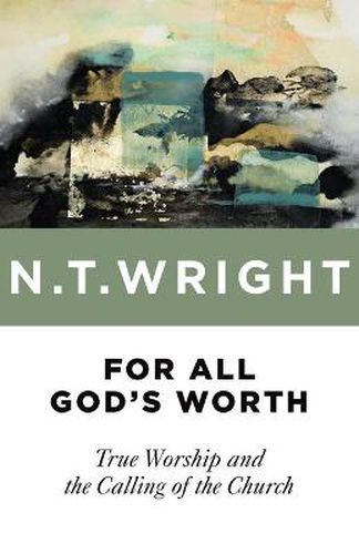 Cover image for For All God's Worth: True Worship and the Calling of the Church