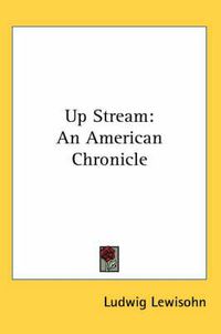 Cover image for Up Stream: An American Chronicle