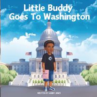 Cover image for Little Buddy Goes To Washington