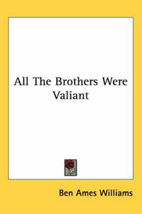 Cover image for All the Brothers Were Valiant