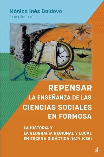 Cover image for Repensar la ensenanza de las Ciencias Sociales en Formosa. La Historia y la Geografia Regional y Local en escena didactica: 1879-1955