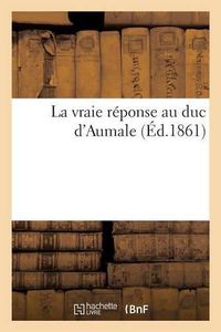 Cover image for La Vraie Reponse Au Duc d'Aumale