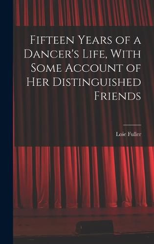 Fifteen Years of a Dancer's Life, With Some Account of her Distinguished Friends