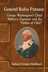 Cover image for General Rufus Putnam: George Washington's Chief Military Engineer and the  Father of Ohio