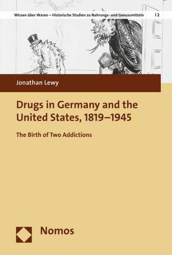 Cover image for Drugs in Germany and the United States, 1819-1945: The Birth of Two Addictions