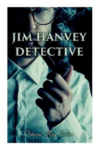 Jim Hanvey, Detective: Crime & Mystery Tales: Fish Eyes, Homespun Silk, Common Stock, Helen of Troy, Caveat Emptor...