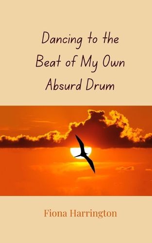 Cover image for Dancing to the Beat of My Own Absurd Drum