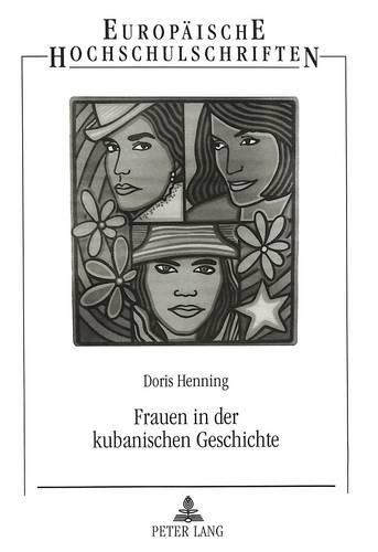 Cover image for Frauen in Der Kubanischen Geschichte: Zur Rolle Der Frau Im Gesellschaftlichen Entwicklungsprozess Kubas Von Der Kolonialzeit Bis Zur Revolution