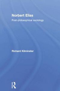 Cover image for Norbert Elias: Post-Philosophical Sociology