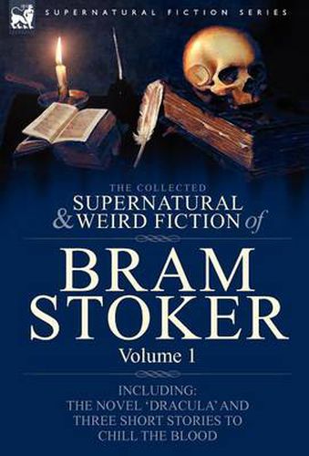 Cover image for The Collected Supernatural and Weird Fiction of Bram Stoker: 1-Contains the Novel 'Dracula' and Three Short Stories to Chill the Blood