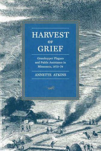 Cover image for Harvest of Grief: Grasshopper Plagues and Public Assistance in Minnesota, 1873-78