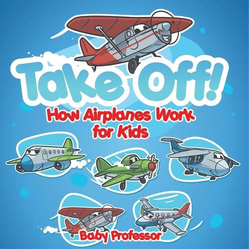 Cover image for Take Off! How Aeroplanes Work for Kids