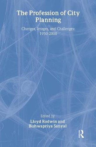 Cover image for The Profession of City Planning: Changes, Images, and Challenges, 1950-2000