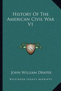 Cover image for History of the American Civil War V1