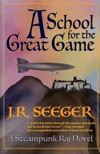 Cover image for A School for the Great Game: A Steampunk Raj Novel