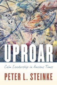 Cover image for Uproar: Calm Leadership in Anxious Times