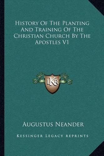 History of the Planting and Training of the Christian Church by the Apostles V1