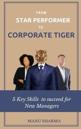 Cover image for From Star Performer to Corporate Tiger: 5 Key Skills to succeed for New Manager