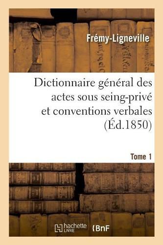 Cover image for Dictionnaire General Des Actes Sous Seing-Prive Et Conventions Verbales En Matiere Civile