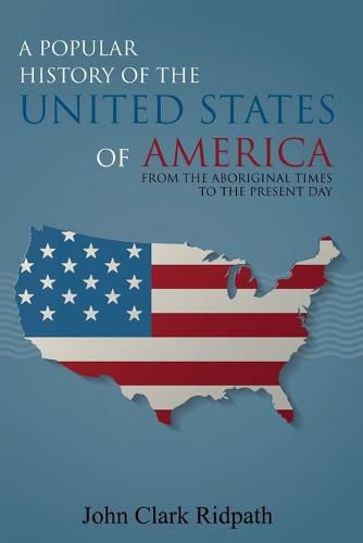 A Popular History of the United States of America, From the Aboriginal Times to the Present Day