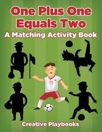 Cover image for One Plus One Equals Two: A Matching Activity Book