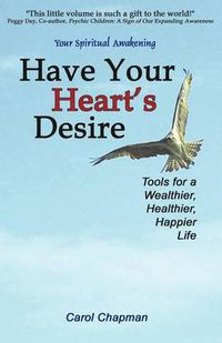 Cover image for Have Your Heart's Desire: Tools for a Wealthier, Healthier, Happier Life