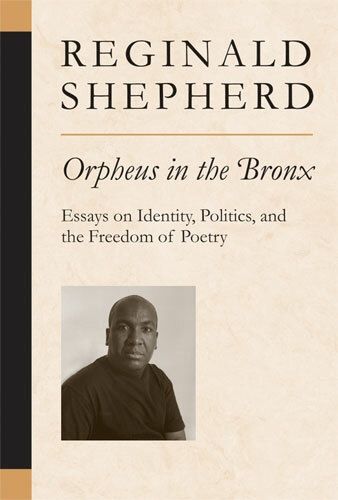 Orpheus in the Bronx: Essays on Identity, Politics, and the Freedom of Poetry