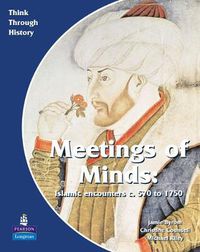 Cover image for Meeting of Minds Islamic Encounters c. 570 to 1750 Pupil's Book