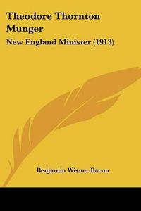 Cover image for Theodore Thornton Munger: New England Minister (1913)