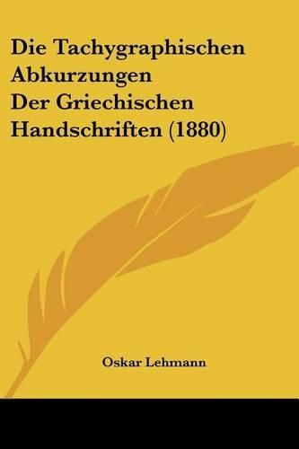 Cover image for Die Tachygraphischen Abkurzungen Der Griechischen Handschriften (1880)