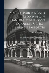 Cover image for Marcus Porcius Cato Redivivus ... In Hannibale Alphonso Emanuele S. R. Imp. Principe A Porcia