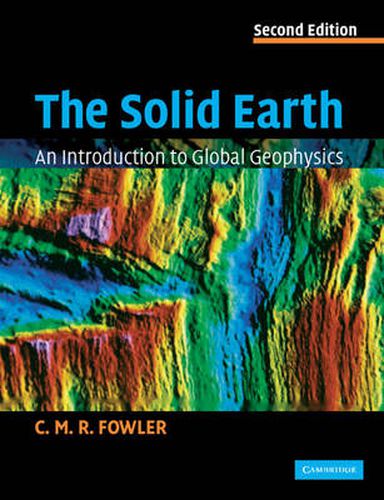 Cover image for The Solid Earth: An Introduction to Global Geophysics