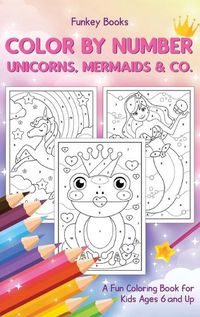 Cover image for Color by Number - Unicorns, Mermaids & Co.