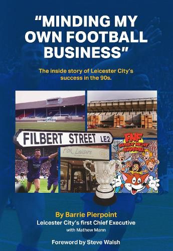 Minding My Own Football Business: The Inside Story Of Leicester City's Success In The 90s